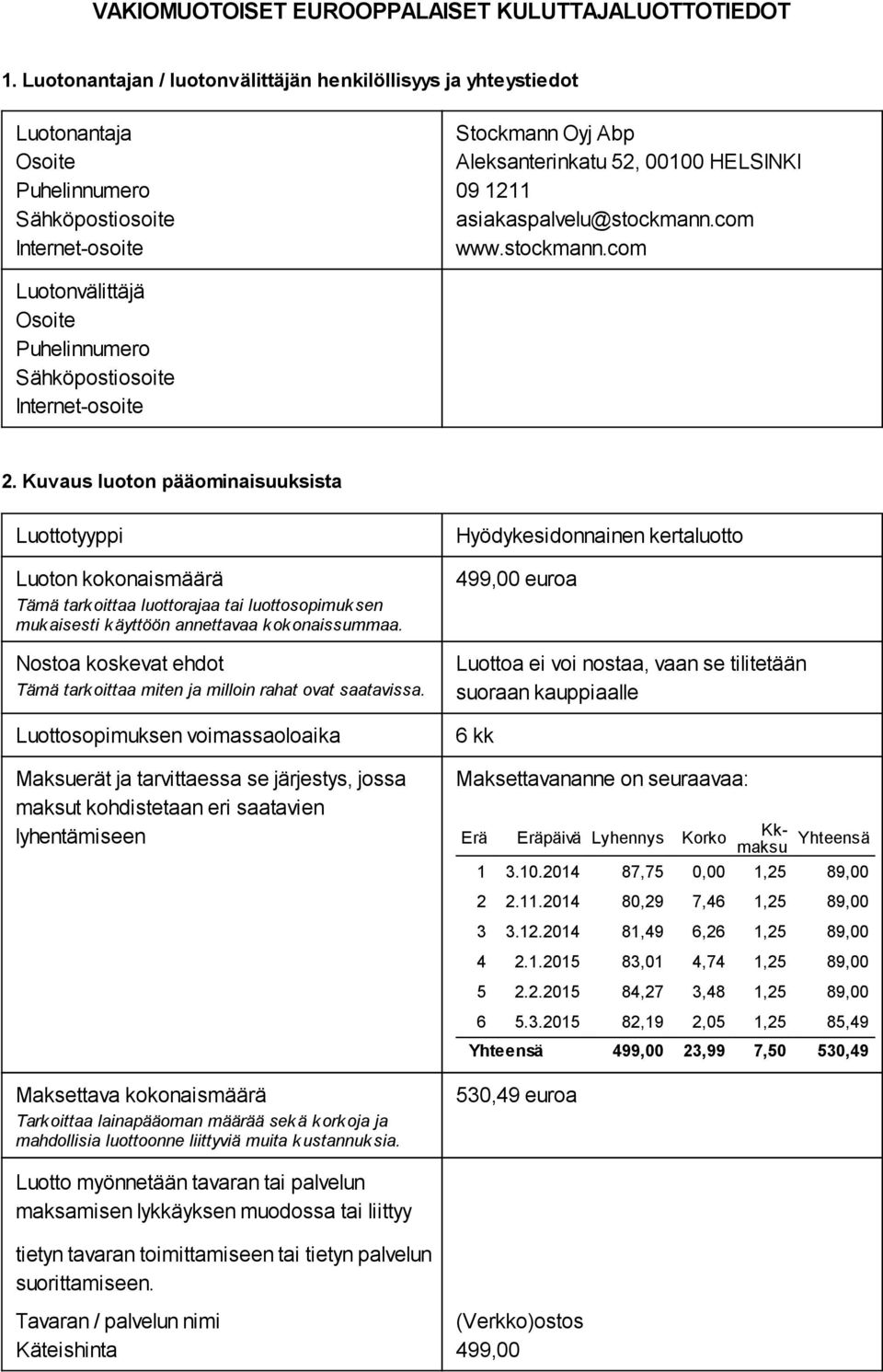 asiakaspalvelu@stockmann.com www.stockmann.com Luotonvälittäjä Puhelinnumero Sähköpostiosoite Internet-osoite 2.