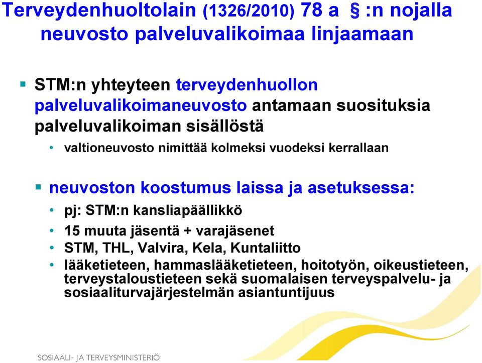 neuvoston koostumus laissa ja asetuksessa: pj: STM:n kansliapäällikkö 15 muuta jäsentä + varajäsenet STM, THL, Valvira, Kela,