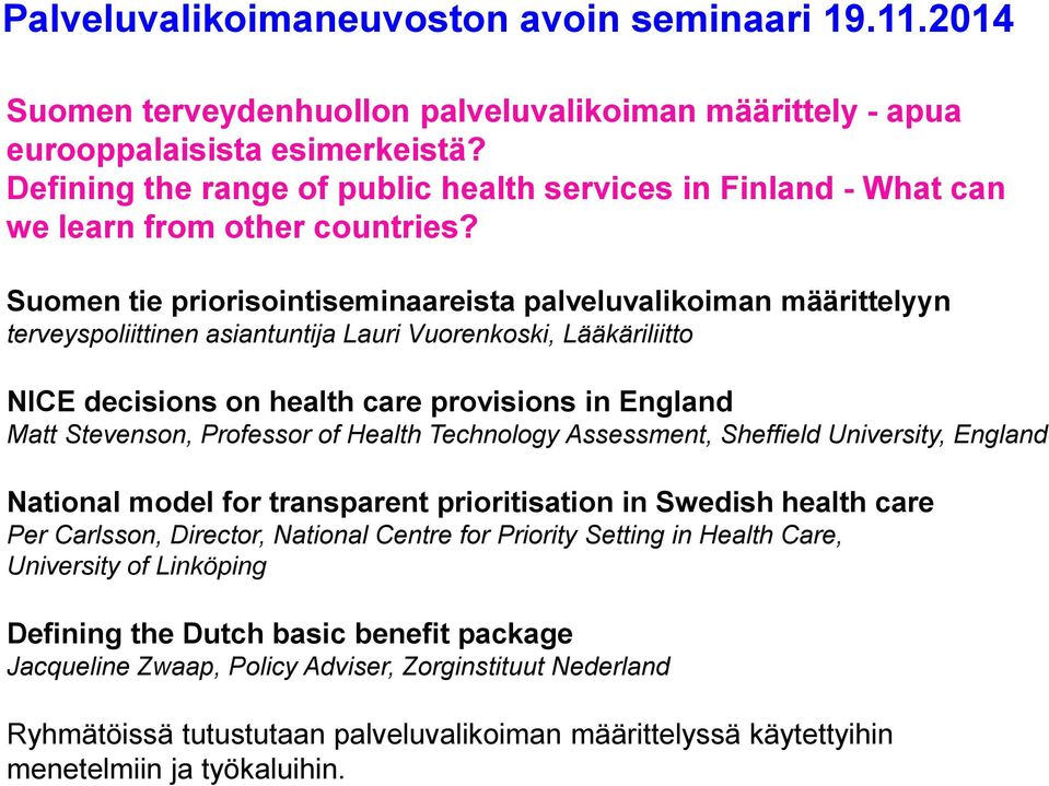 Suomen tie priorisointiseminaareista palveluvalikoiman määrittelyyn terveyspoliittinen asiantuntija Lauri Vuorenkoski, Lääkäriliitto NICE decisions on health care provisions in England Matt