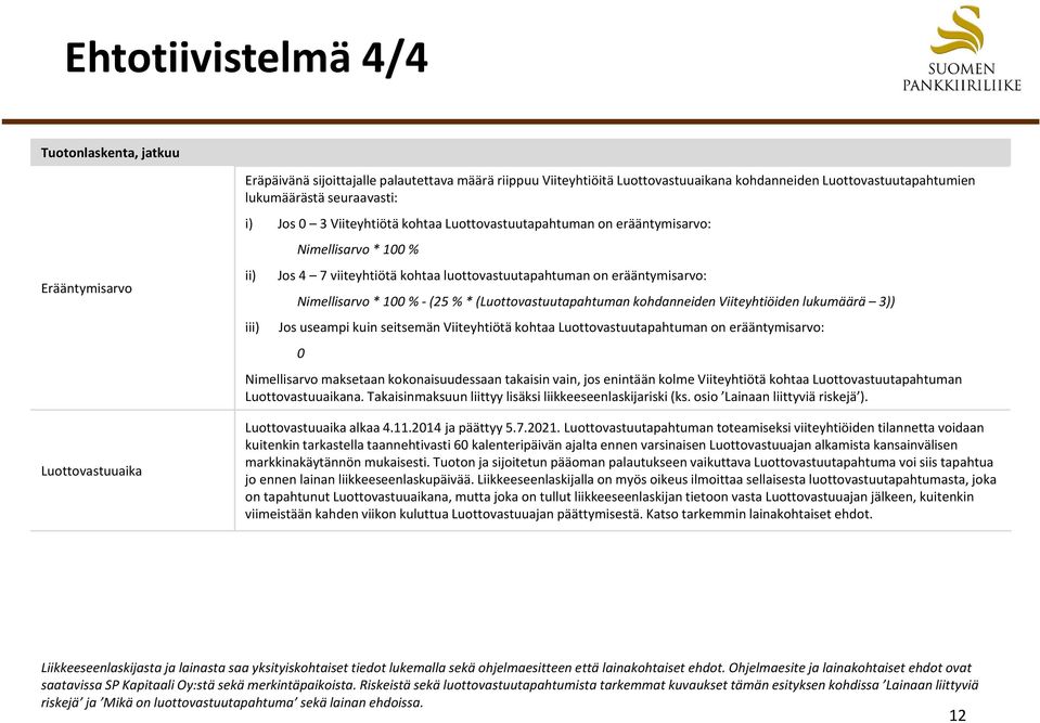 Nimellisarvo * 100 % (25 % * (Luottovastuutapahtuman kohdanneiden Viiteyhtiöiden lukumäärä 3)) iii) Jos useampi kuin seitsemän Viiteyhtiötä kohtaa Luottovastuutapahtuman on erääntymisarvo: 0