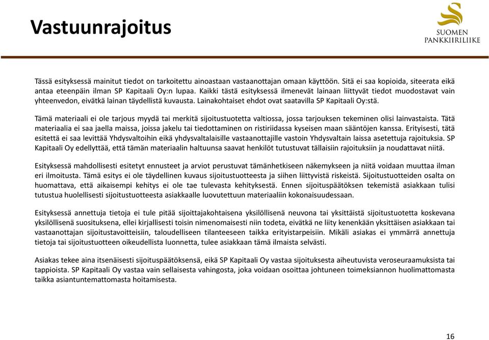 Tämä materiaali ei ole tarjous myydä tai merkitä sijoitustuotetta valtiossa, jossa tarjouksen tekeminen olisi lainvastaista.