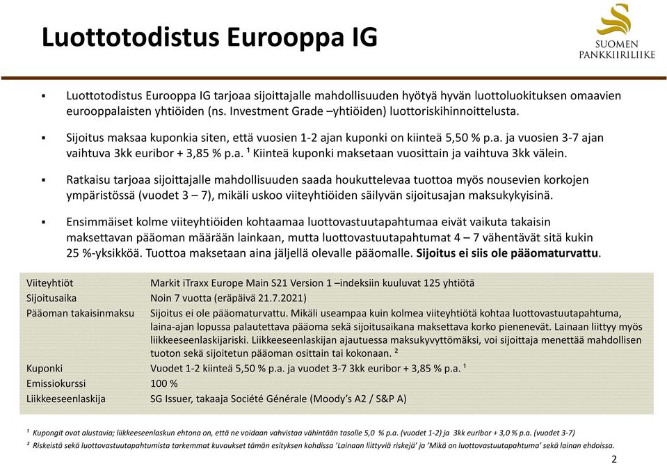 Ratkaisu tarjoaa sijoittajalle mahdollisuuden saada houkuttelevaa tuottoa myös nousevien korkojen ympäristössä (vuodet 3 7), mikäli uskoo viiteyhtiöiden säilyvän sijoitusajan maksukykyisinä.