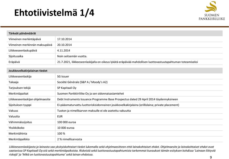 2021, liikkeeseenlaskijalla on oikeus lykätä eräpäivää mahdollisen luottovastuutapahtuman toteamiseksi x Joukkovelkakirjalainan tiedot Liikkeeseenlaskija SG Issuer Takaaja Société Générale (S&P A /