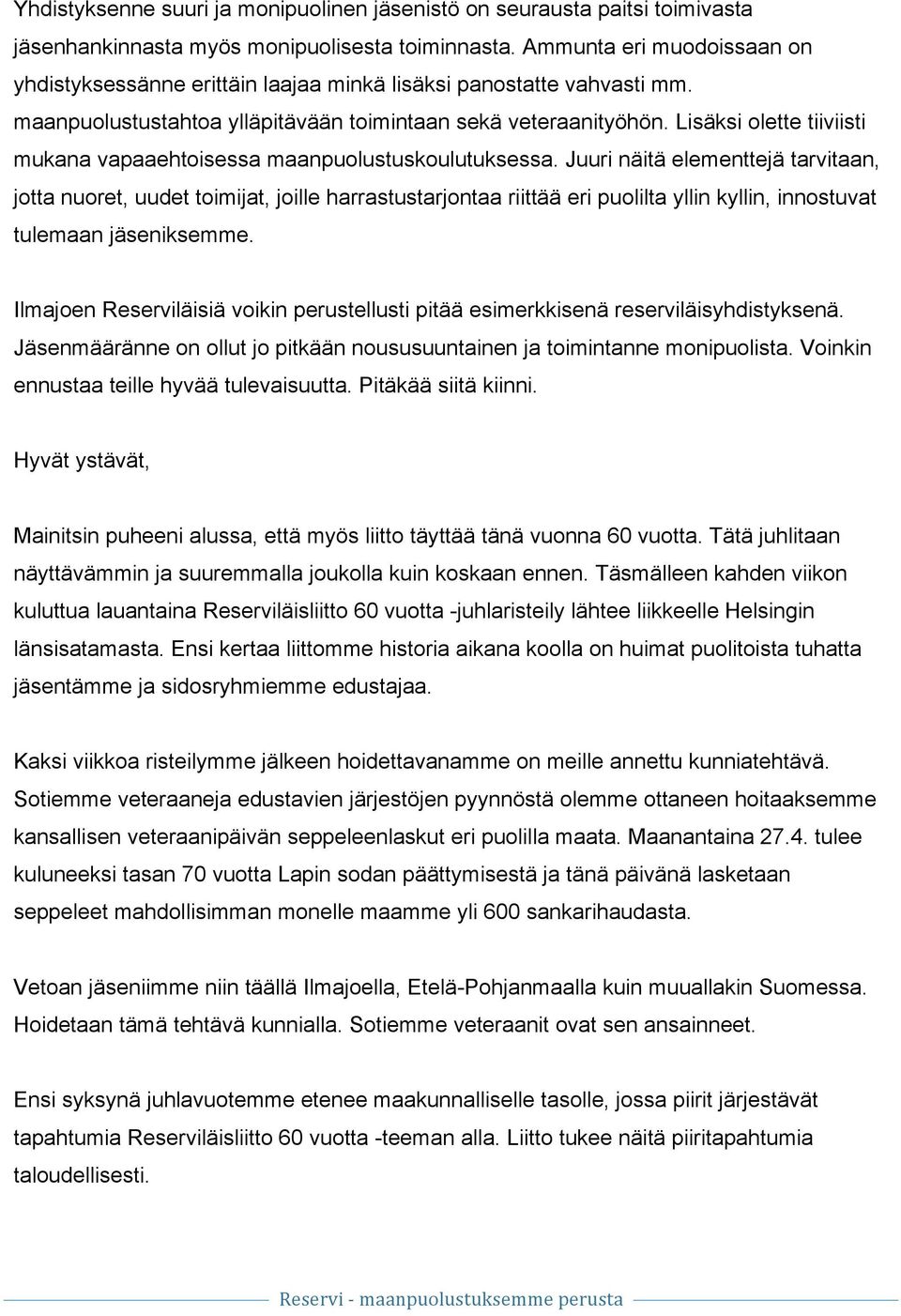 Lisäksi olette tiiviisti mukana vapaaehtoisessa maanpuolustuskoulutuksessa.