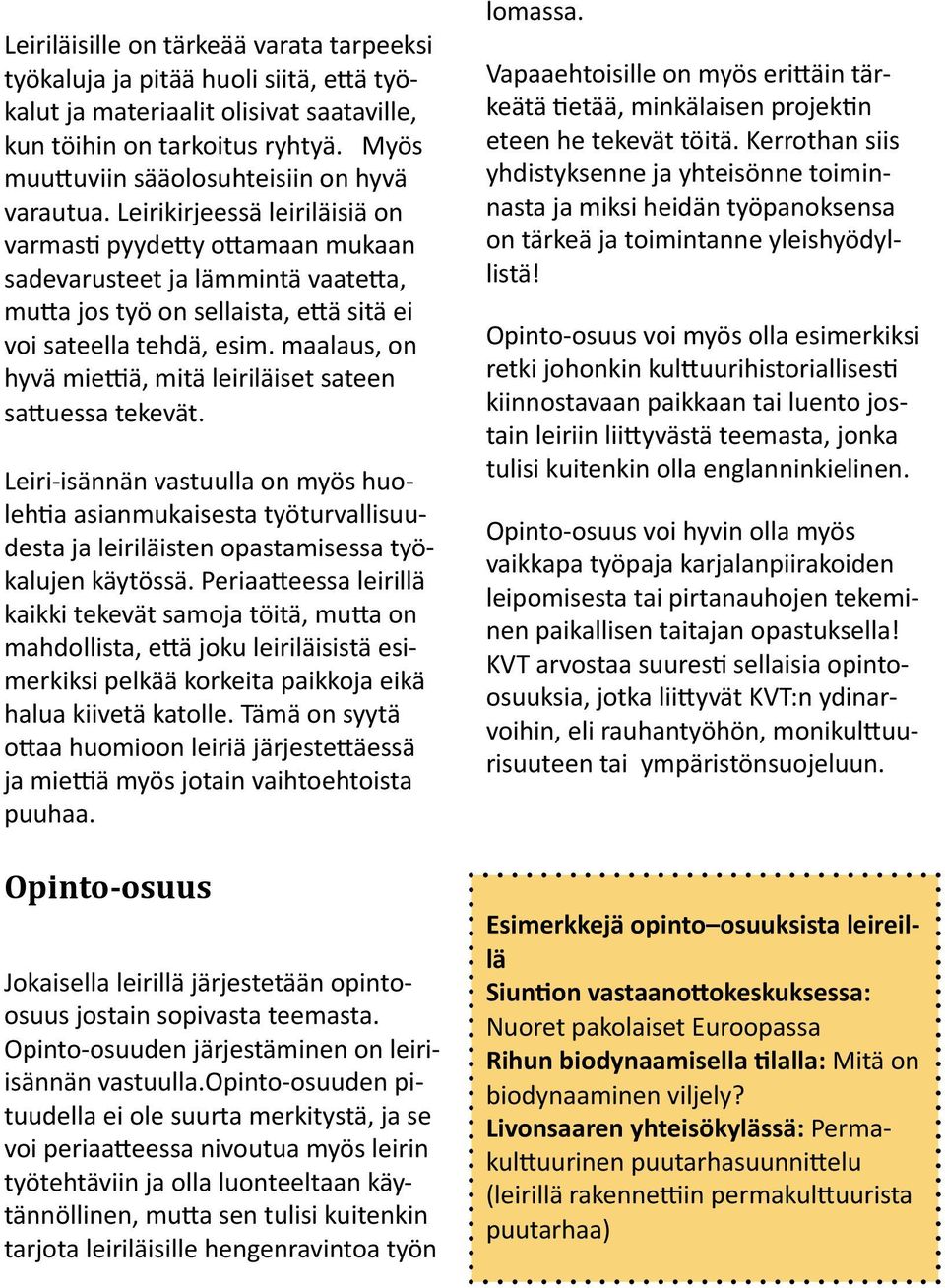 Leirikirjeessä leiriläisiä on varmasti pyydetty ottamaan mukaan sadevarusteet ja lämmintä vaatetta, mutta jos työ on sellaista, että sitä ei voi sateella tehdä, esim.