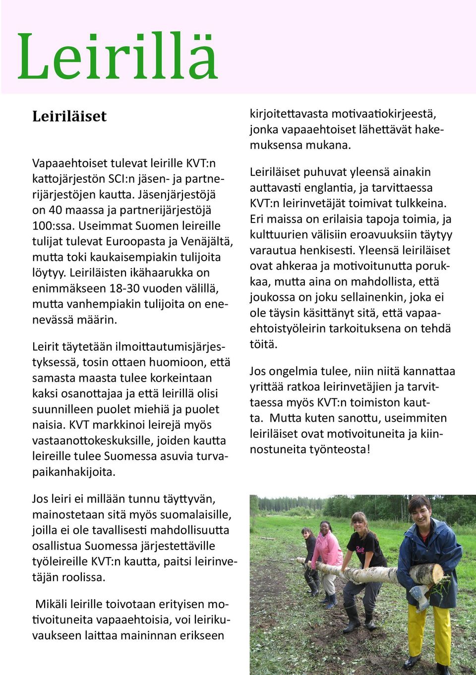 Leiriläisten ikähaarukka on enimmäkseen 18-30 vuoden välillä, mutta vanhempiakin tulijoita on enenevässä määrin.