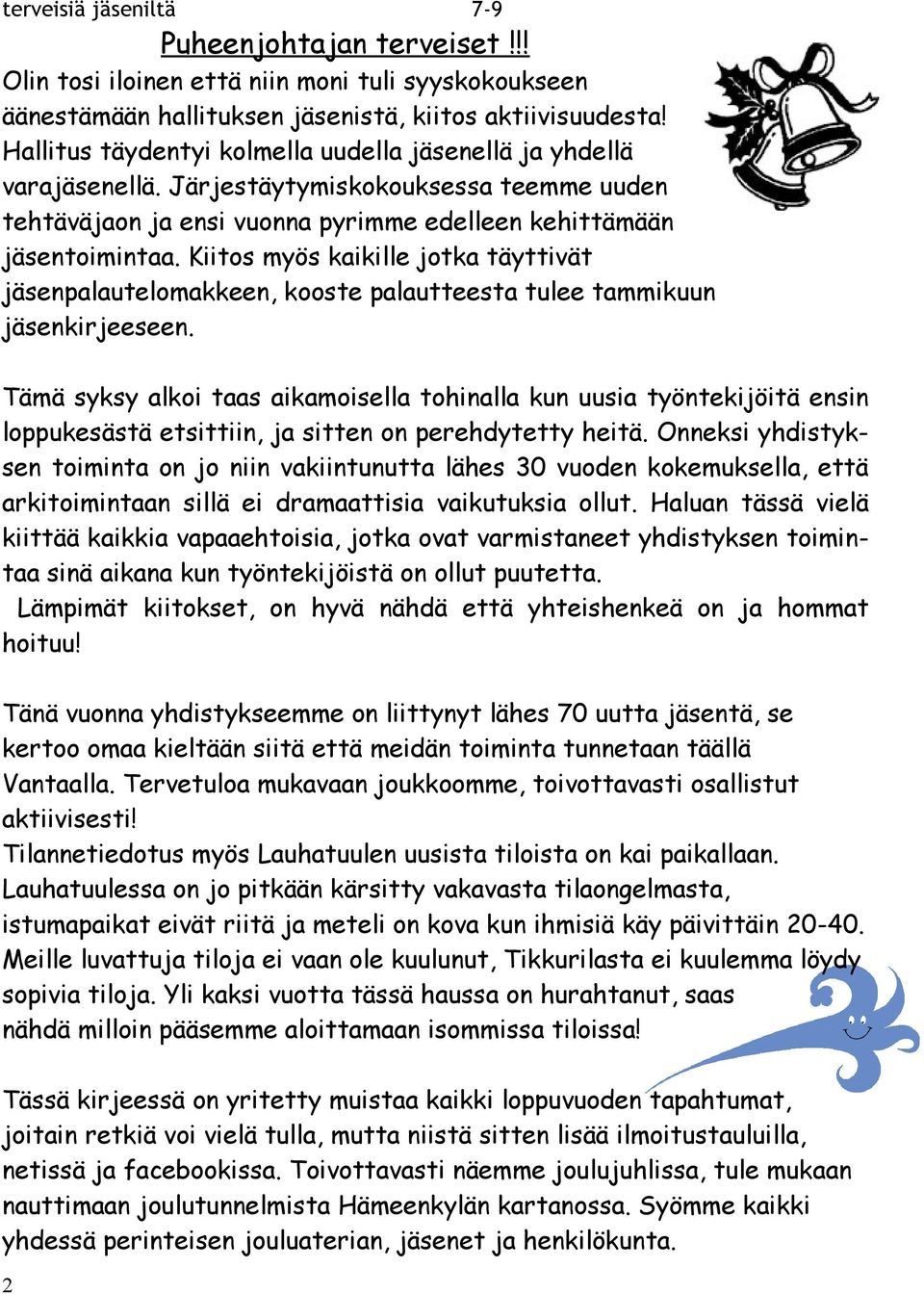 Kiitos myös kaikille jotka täyttivät jäsenpalautelomakkeen, kooste palautteesta tulee tammikuun jäsenkirjeeseen.