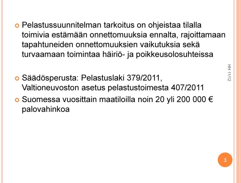 häiriö- ja poikkeusolosuhteissa Säädösperusta: Pelastuslaki 379/2011, Valtioneuvoston