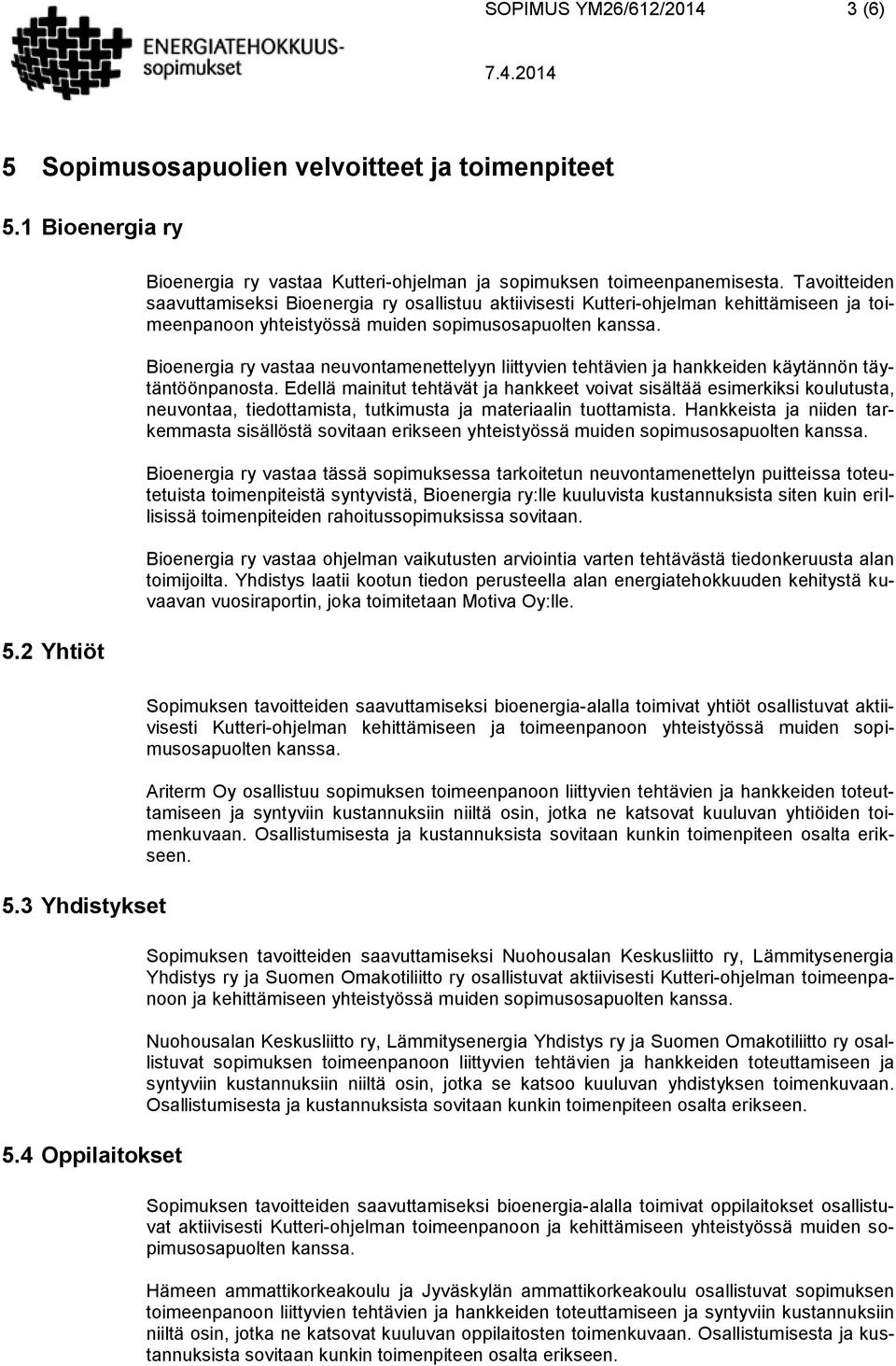 Bioenergia ry vastaa neuvontamenettelyyn liittyvien tehtävien ja hankkeiden käytännön täytäntöönpanosta.