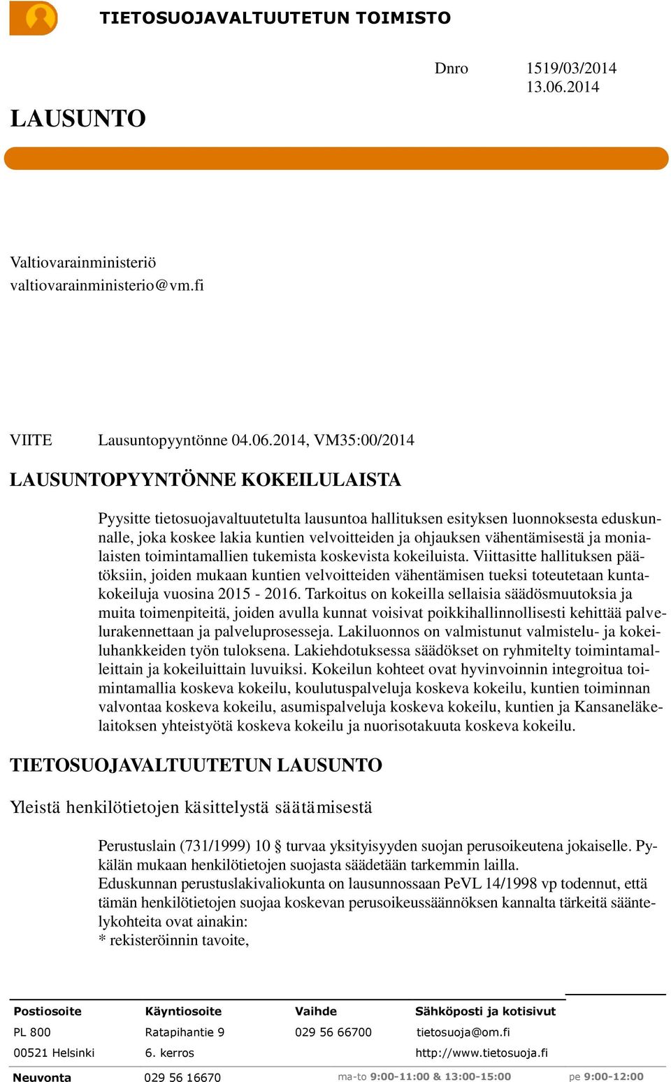 2014, VM35:00/2014 LAUSUNTOPYYNTÖNNE KOKEILULAISTA Pyysitte tietosuojavaltuutetulta lausuntoa hallituksen esityksen luonnoksesta eduskunnalle, joka koskee lakia kuntien velvoitteiden ja ohjauksen