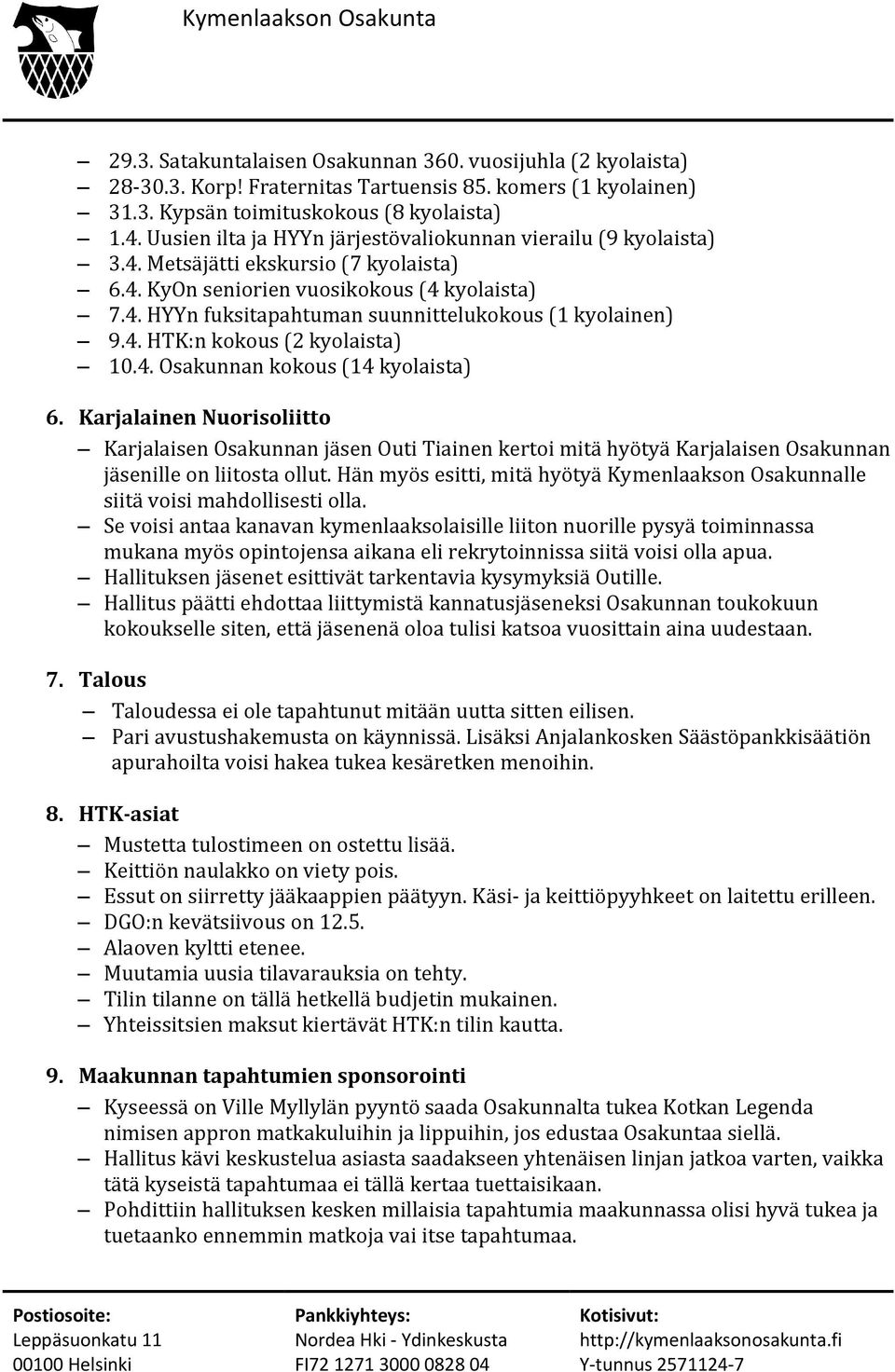 4. HTK:n kokous (2 kyolaista) 10.4. Osakunnan kokous (14 kyolaista) 6.
