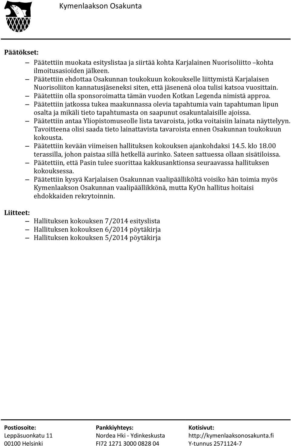 Päätettiin olla sponsoroimatta tämän vuoden Kotkan Legenda nimistä approa.