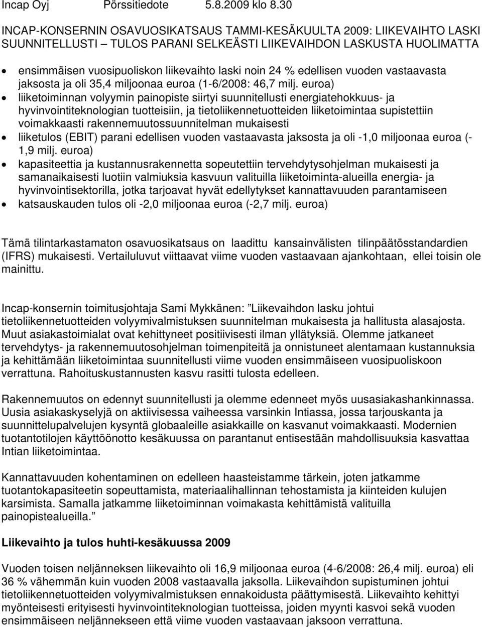 % edellisen vuoden vastaavasta jaksosta ja oli 35,4 miljoonaa euroa (1-6/: 46,7 milj.