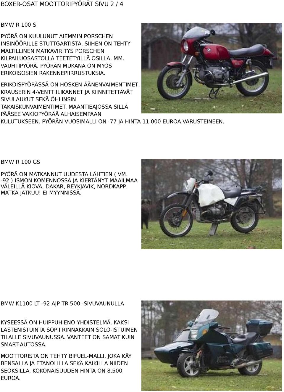 ERIKOISPYÖRÄSSÄ ON HOSKEN-ÄÄNENVAIMENTIMET, KRAUSERIN 4-VENTTIILIKANNET JA KIINNITETTÄVÄT SIVULAUKUT SEKÄ ÖHLINSIN TAKAISKUNVAIMENTIMET.