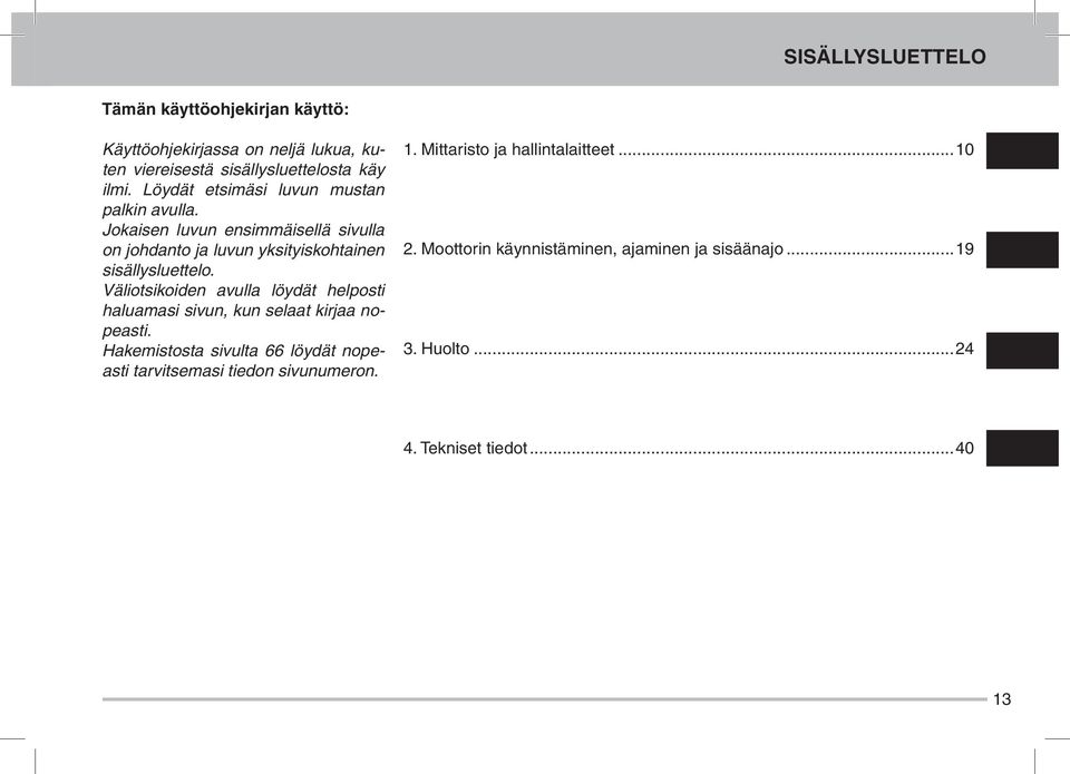 äliotsikoiden avulla löydät helposti haluamasi sivun, kun selaat kirjaa nopeasti.