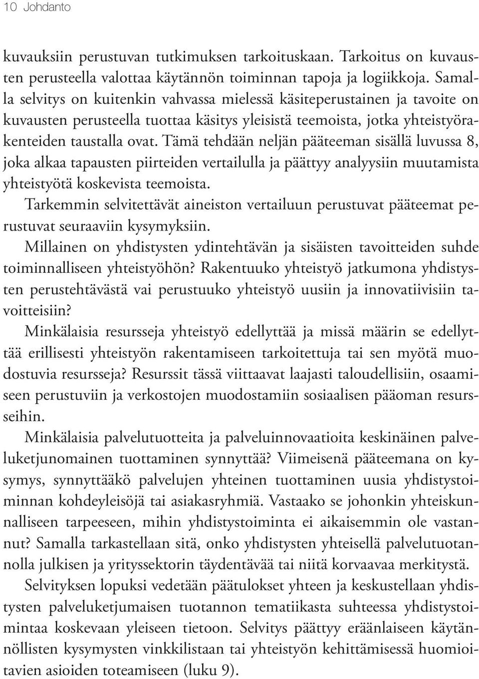 Tämä tehdään neljän pääteeman sisällä luvussa 8, joka alkaa tapausten piirteiden vertailulla ja päättyy analyysiin muutamista yhteistyötä koskevista teemoista.