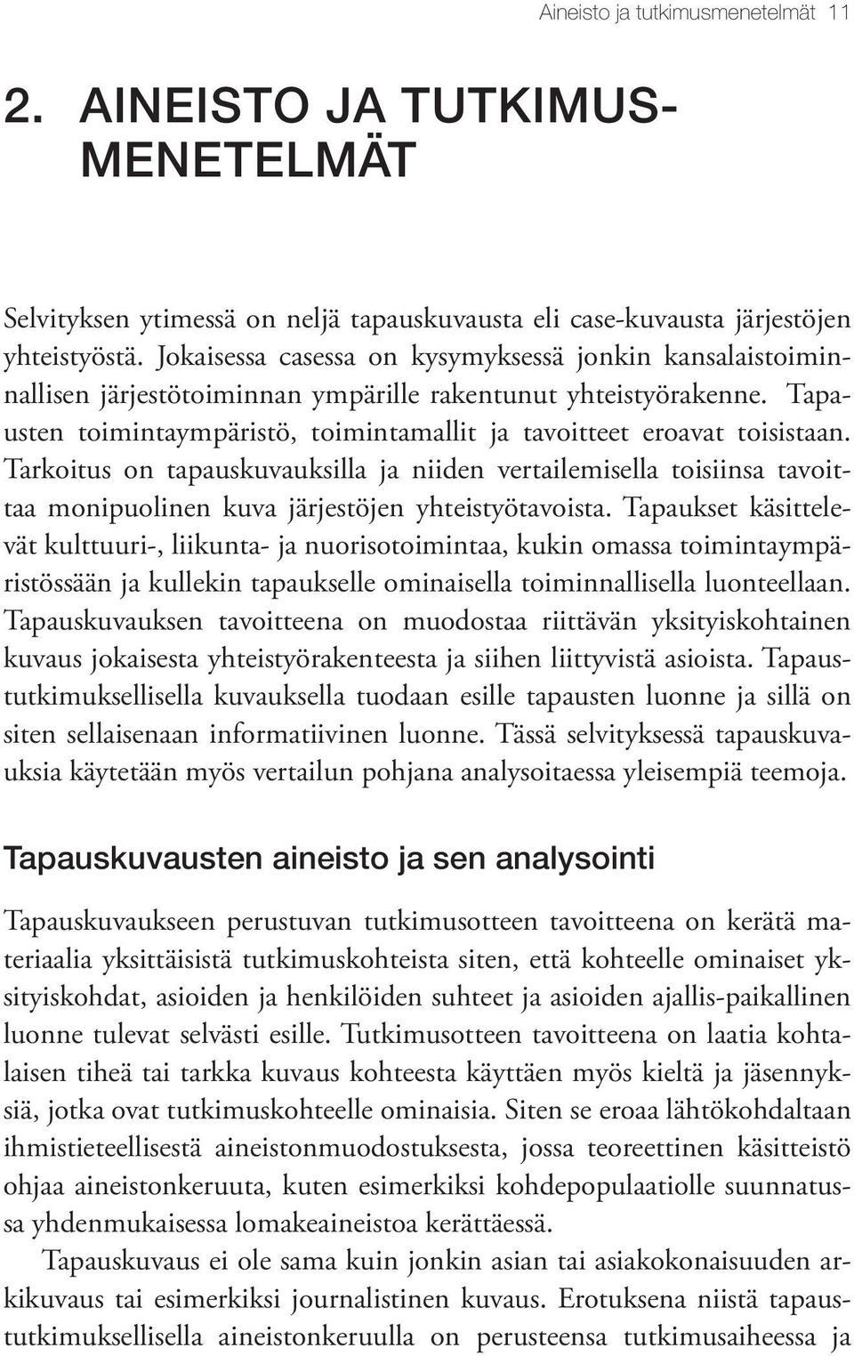 Tarkoitus on tapauskuvauksilla ja niiden vertailemisella toisiinsa tavoittaa monipuolinen kuva järjestöjen yhteistyötavoista.