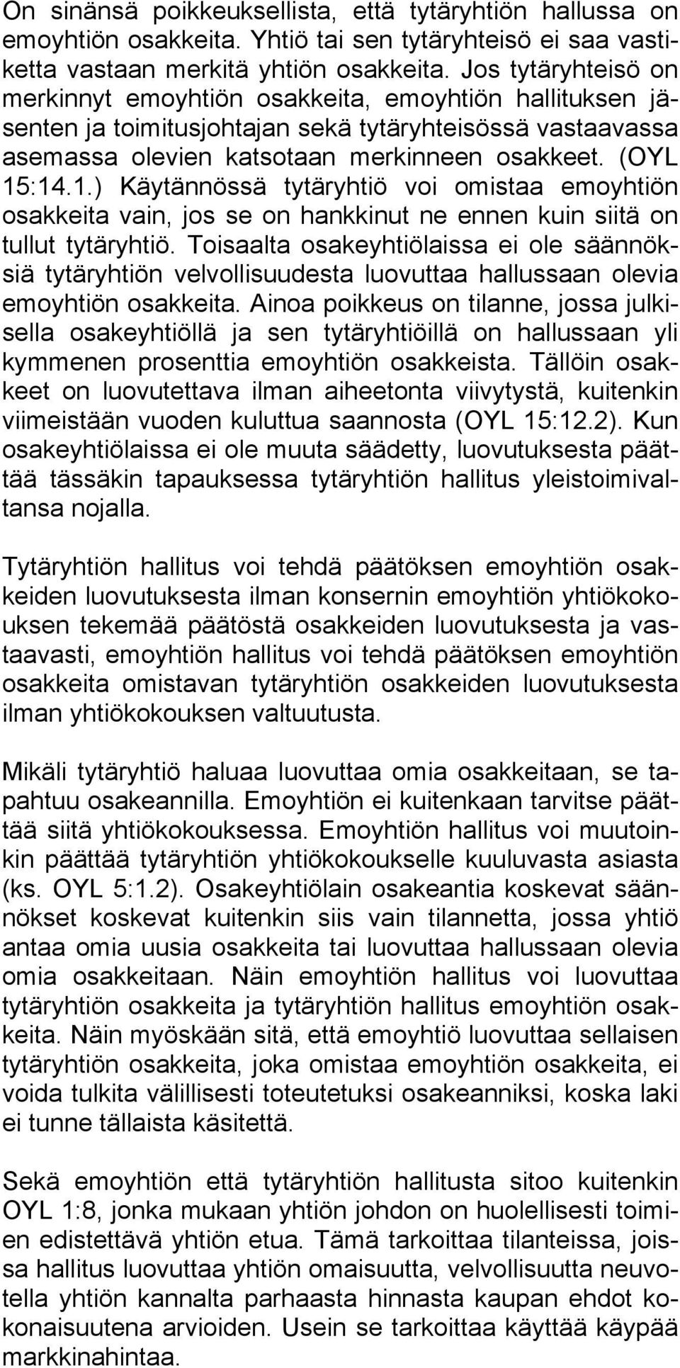 :14.1.) Käytännössä tytäryhtiö voi omistaa emoyhtiön osakkeita vain, jos se on hankkinut ne ennen kuin siitä on tullut tytäryhtiö.