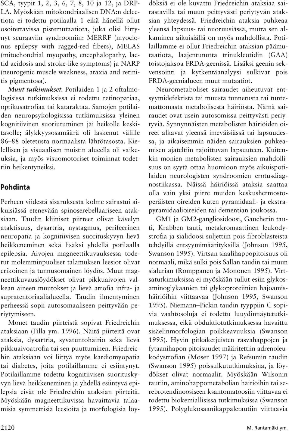 ragged-red fibers), MELAS (mitochondrial myopathy, encephalopathy, lactid acidosis and stroke-like symptoms) ja NARP (neurogenic muscle weakness, ataxia and retinitis pigmentosa). Muut tutkimukset.