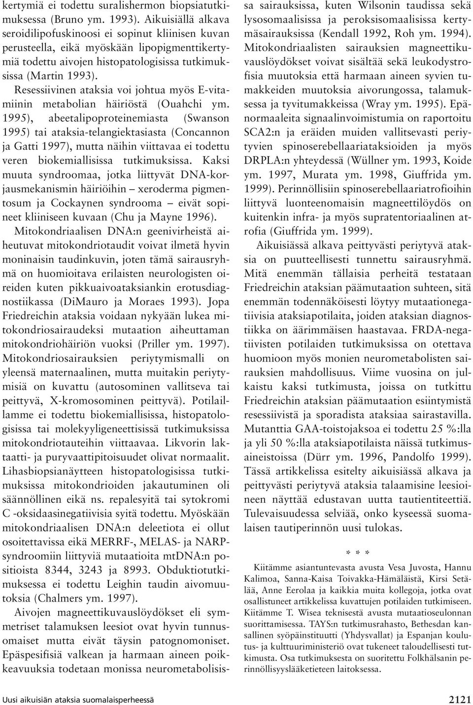 Resessiivinen ataksia voi johtua myös E-vitamiinin metabolian häiriöstä (Ouahchi ym.