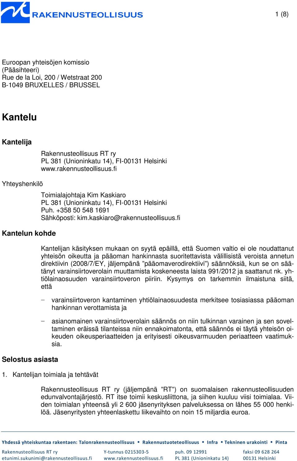 fi Kantelijan käsityksen mukaan on syytä epäillä, että Suomen valtio ei ole noudattanut yhteisön oikeutta ja pääoman hankinnasta suoritettavista välillisistä veroista annetun direktiivin (2008/7/EY,