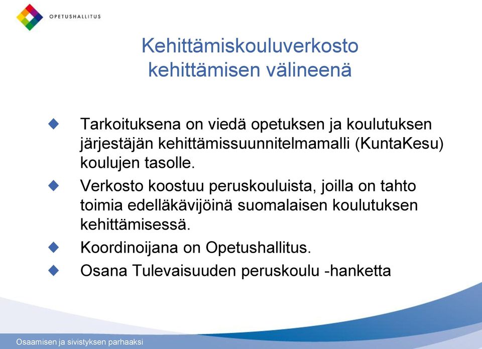 Verkosto koostuu peruskouluista, joilla on tahto toimia edelläkävijöinä suomalaisen