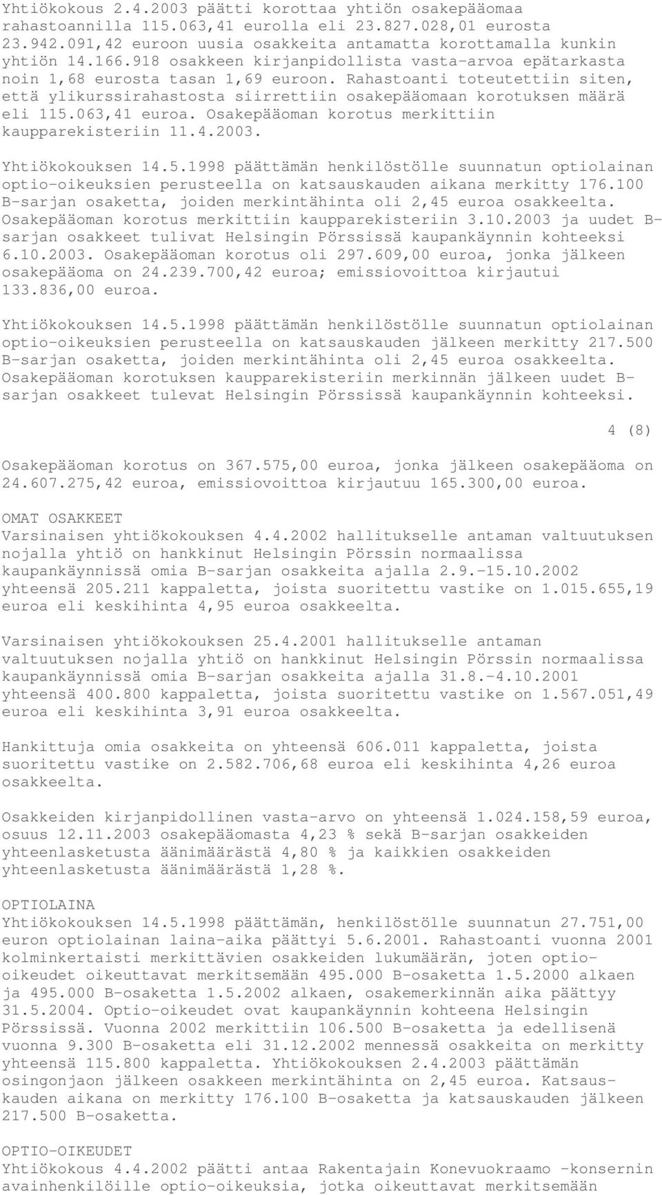 063,41 euroa. Osakepääoman korotus merkittiin kaupparekisteriin 11.4.2003. Yhtiökokouksen 14.5.