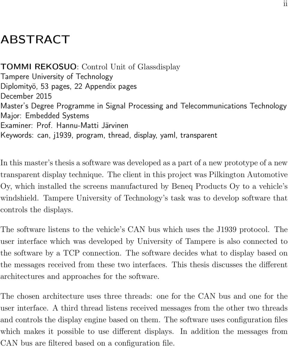 Hannu-Matti Järvinen Keywords: can, j1939, program, thread, display, yaml, transparent In this master s thesis a software was developed as a part of a new prototype of a new transparent display