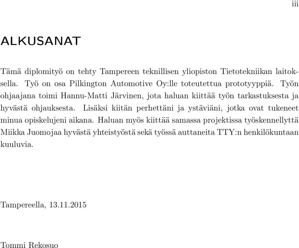 Työn ohjaajana toimi Hannu-Matti Järvinen, jota haluan kiittää työn tarkastuksesta ja hyvästä ohjauksesta.