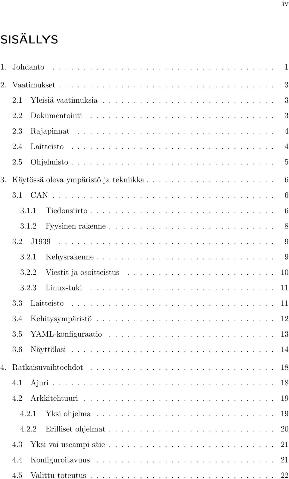 1 CAN.................................... 6 3.1.1 Tiedonsiirto.............................. 6 3.1.2 Fyysinen rakenne........................... 8 3.2 J1939................................... 9 3.2.1 Kehysrakenne.