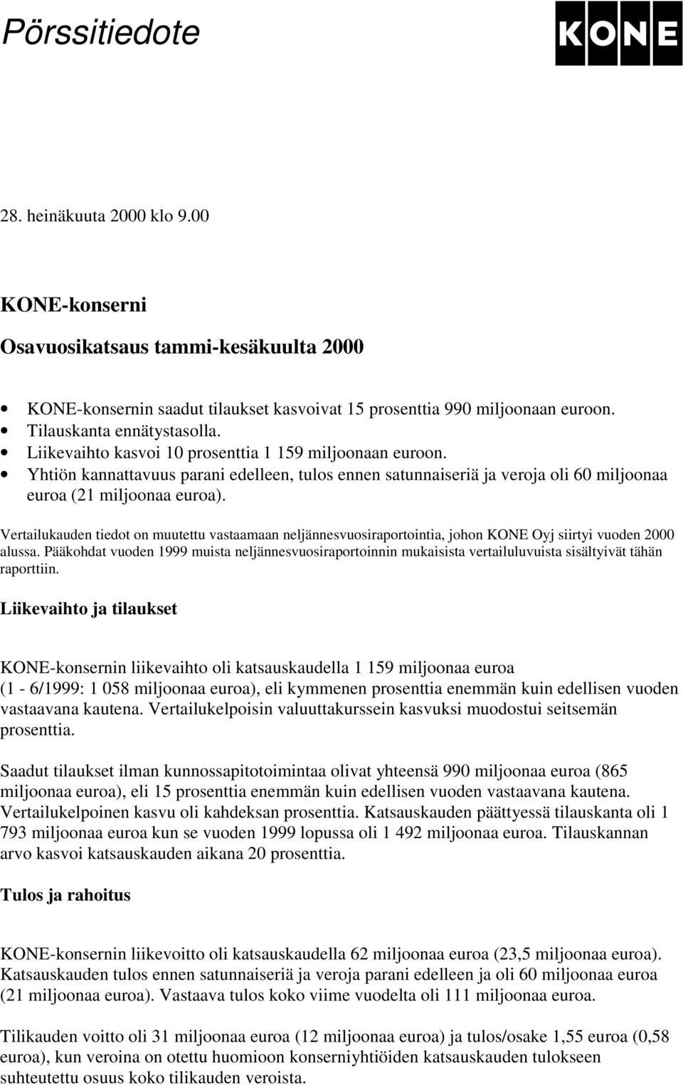 Yhtiön kannattavuus parani edelleen, tulos ennen satunnaiseriä ja veroja oli 60 miljoonaa euroa (21 miljoonaa euroa).