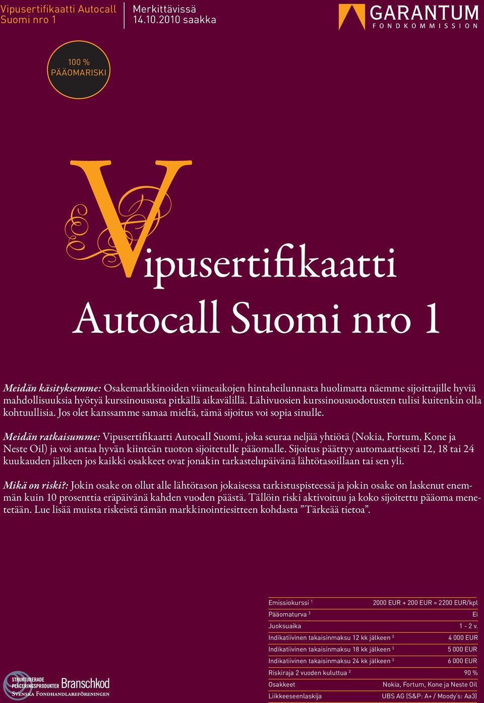 kurssinoususta pitkällä aikavälillä. Lähivuosien kurssinousuodotusten tulisi kuitenkin olla kohtuullisia. Jos olet kanssamme samaa mieltä, tämä sijoitus voi sopia sinulle.