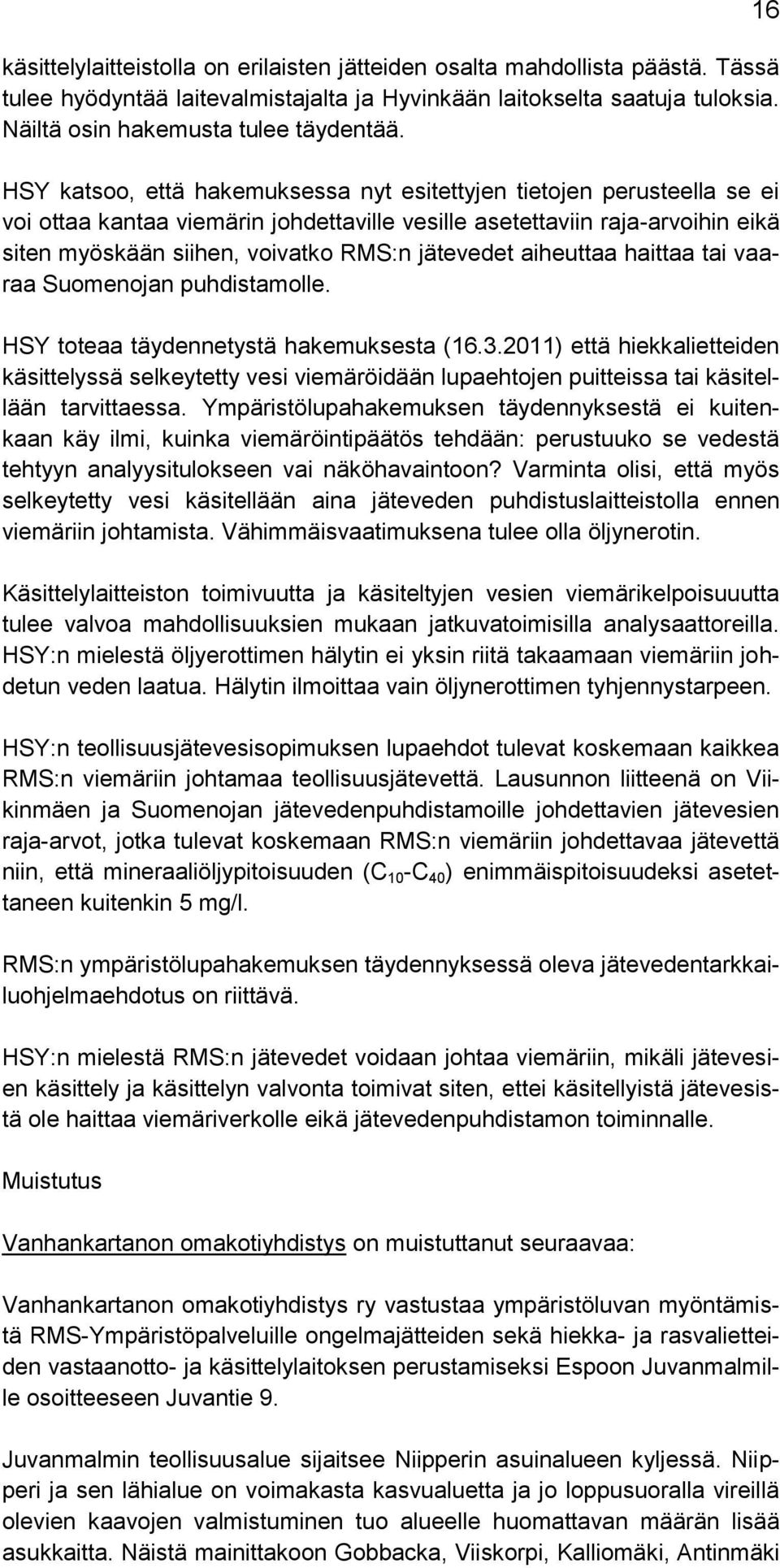 jätevedet aiheuttaa haittaa tai vaaraa Suomenojan puhdistamolle. HSY toteaa täydennetystä hakemuksesta (16.3.
