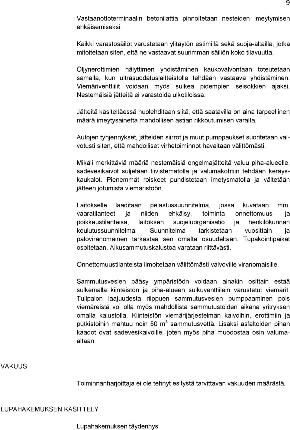 Öljynerottimien hälyttimen yhdistäminen kaukovalvontaan toteutetaan samalla, kun ultrasuodatuslaitteistolle tehdään vastaava yhdistäminen.