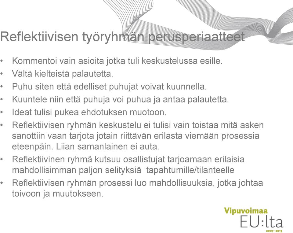 Reflektiivisen ryhmän keskustelu ei tulisi vain toistaa mitä asken sanottiin vaan tarjota jotain riittävän erilasta viemään prosessia eteenpäin.