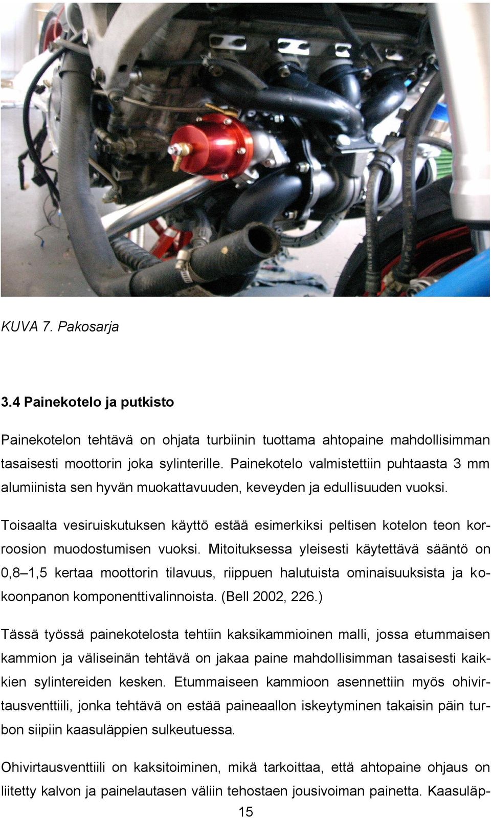 Toisaalta vesiruiskutuksen käyttö estää esimerkiksi peltisen kotelon teon korroosion muodostumisen vuoksi.