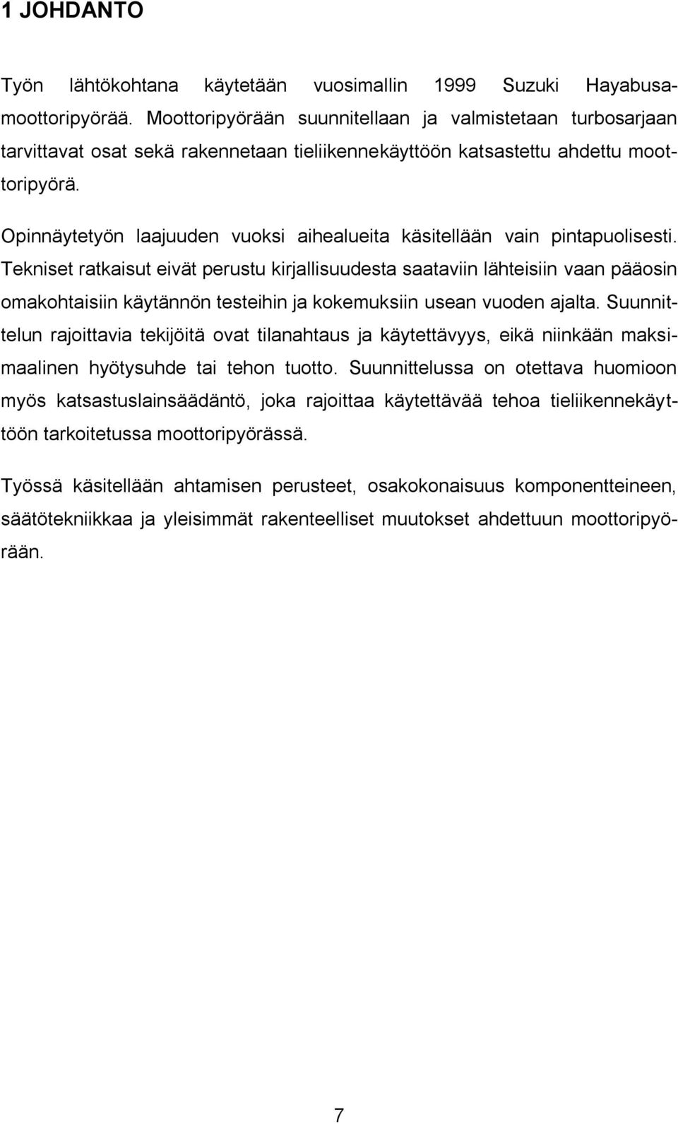 Opinnäytetyön laajuuden vuoksi aihealueita käsitellään vain pintapuolisesti.
