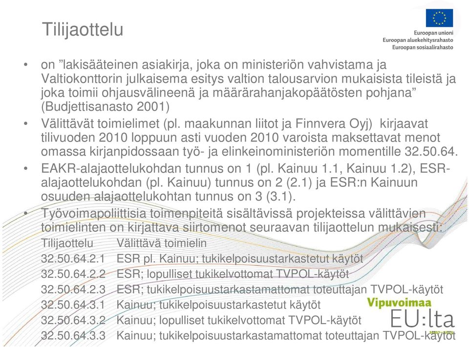 maakunnan liitot ja Finnvera Oyj) kirjaavat tilivuoden 2010 loppuun asti vuoden 2010 varoista maksettavat menot omassa kirjanpidossaan työ- ja elinkeinoministeriön momentille 32.50.64.
