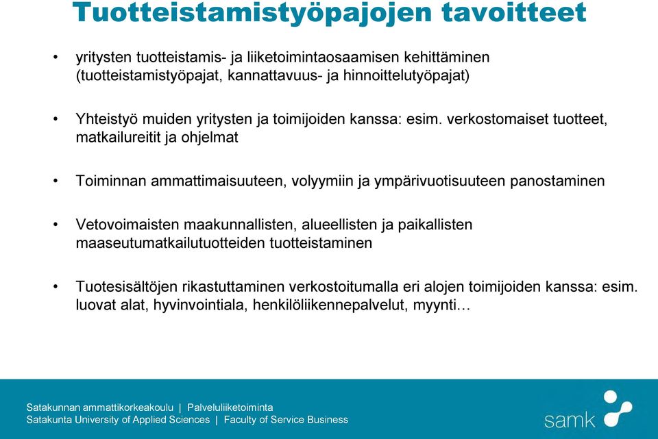 verkostomaiset tuotteet, matkailureitit ja ohjelmat Toiminnan ammattimaisuuteen, volyymiin ja ympärivuotisuuteen panostaminen Vetovoimaisten