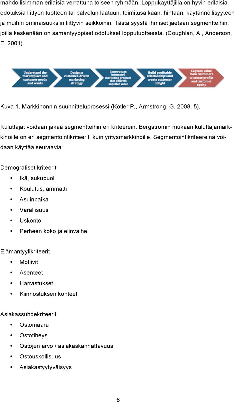 Tästä syystä ihmiset jaetaan segmentteihin, joilla keskenään on samantyyppiset odotukset lopputuotteesta. (Coughlan, A., Anderson, E. 2001). Kuva 1. Markkinonnin suunnitteluprosessi (Kotler P.