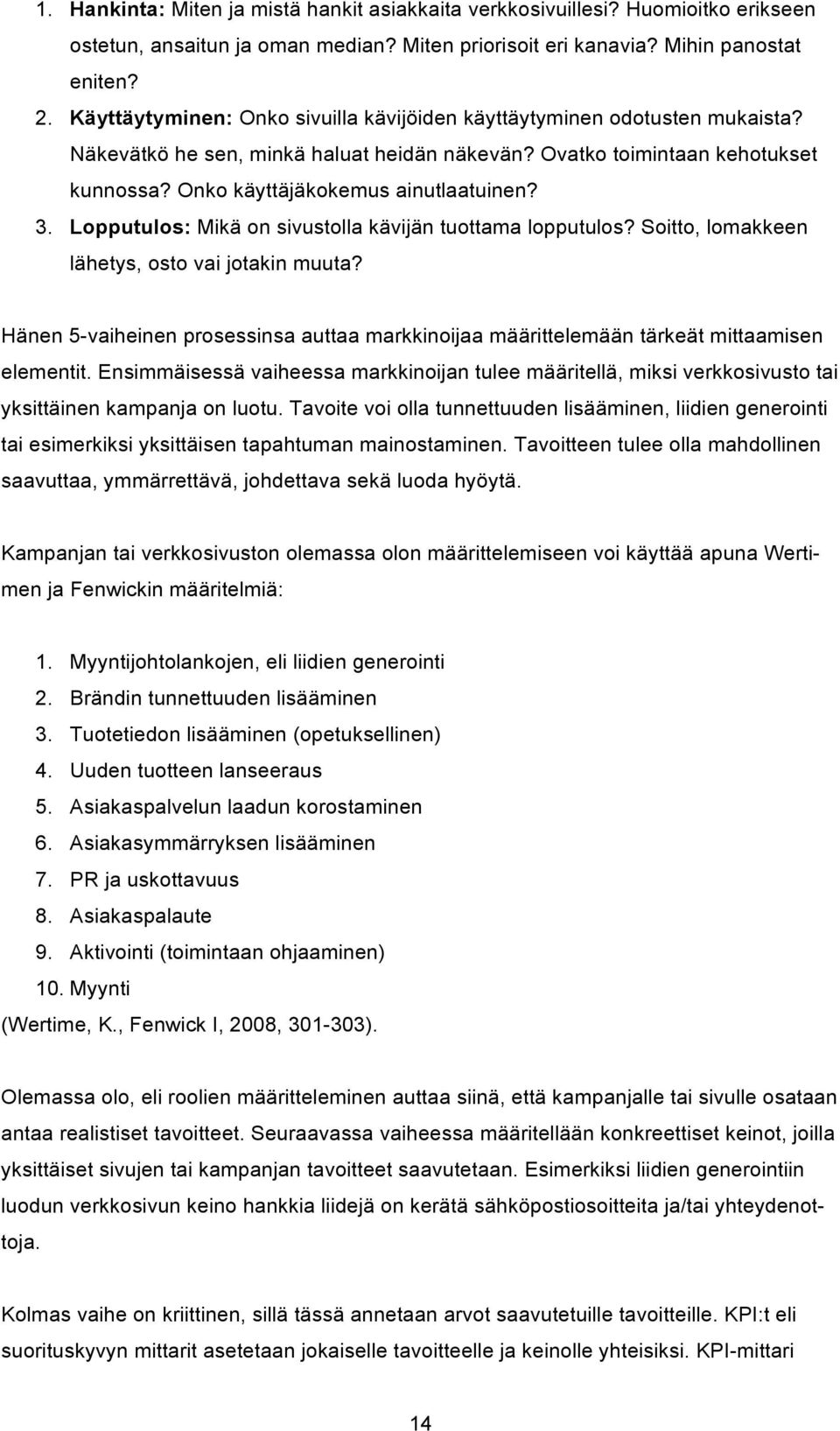 3. Lopputulos: Mikä on sivustolla kävijän tuottama lopputulos? Soitto, lomakkeen lähetys, osto vai jotakin muuta?