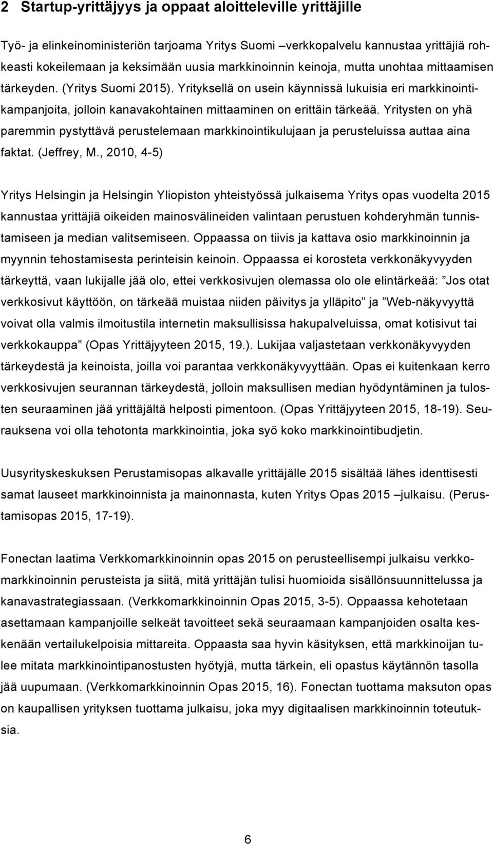 Yritysten on yhä paremmin pystyttävä perustelemaan markkinointikulujaan ja perusteluissa auttaa aina faktat. (Jeffrey, M.