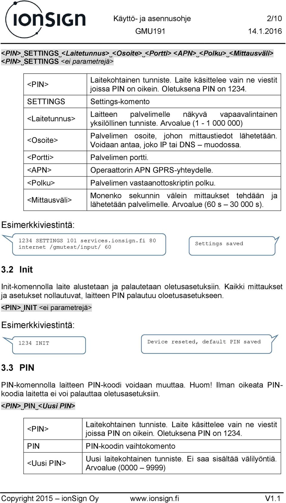 Palvelimen portti. Operaattorin APN GPRS-yhteydelle. Palvelimen vastaanottoskriptin polku. Monenko sekunnin välein mittaukset tehdään ja lähetetään palvelimelle. Arvoalue (60 s 30 000 s).