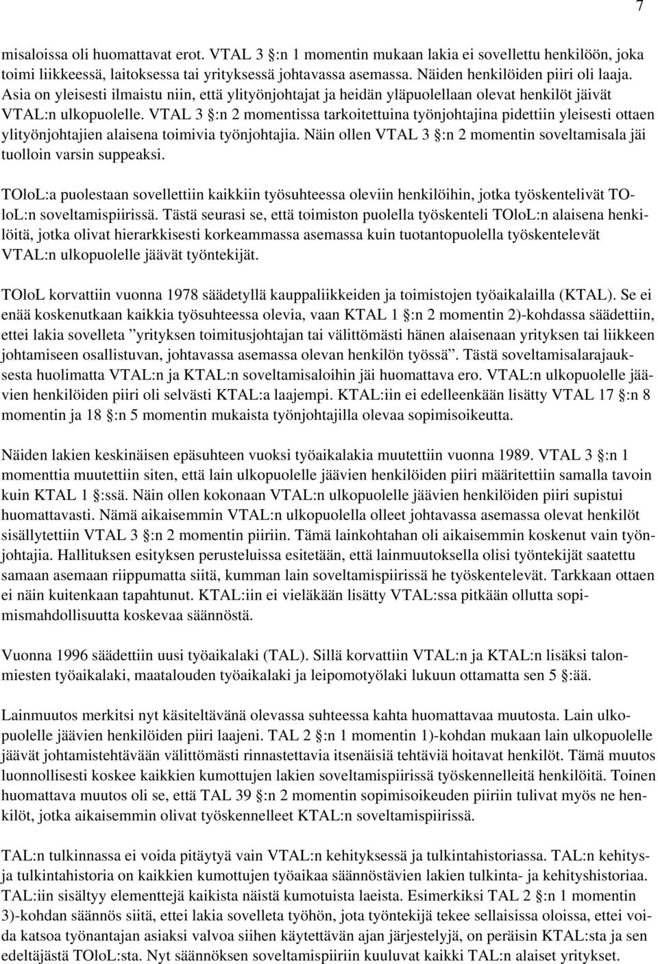 VTAL 3 :n 2 momentissa tarkoitettuina työnjohtajina pidettiin yleisesti ottaen ylityönjohtajien alaisena toimivia työnjohtajia.