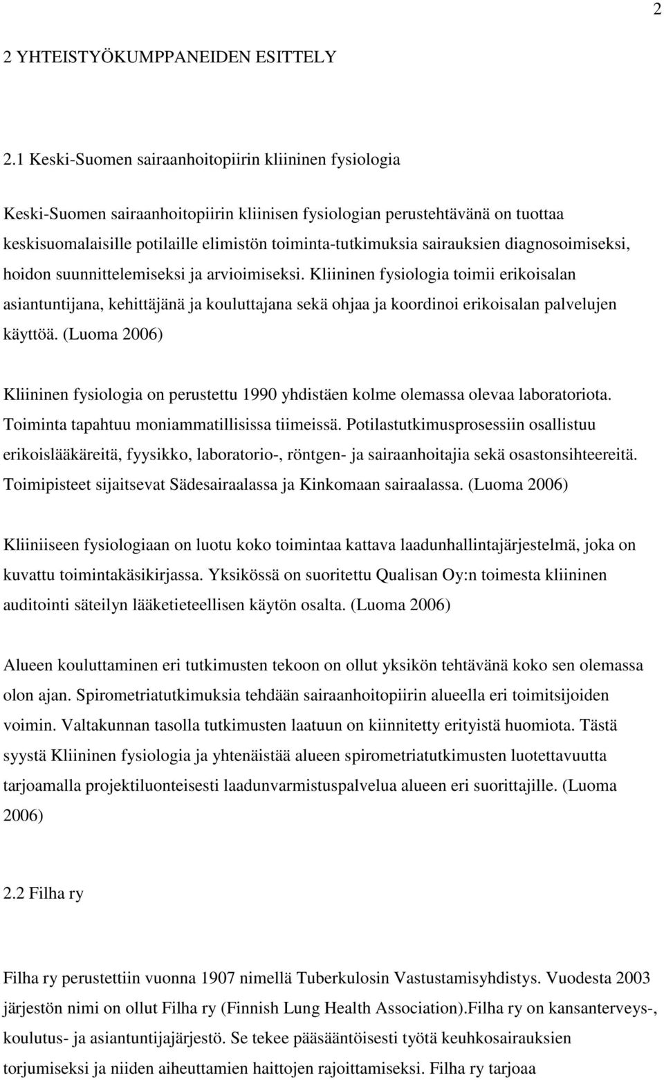 sairauksien diagnosoimiseksi, hoidon suunnittelemiseksi ja arvioimiseksi.