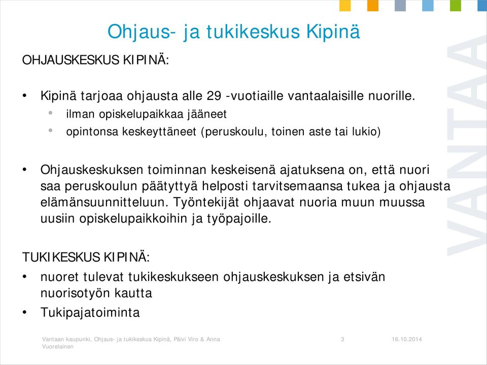 on, että nuori saa peruskoulun päätyttyä helposti tarvitsemaansa tukea ja ohjausta elämänsuunnitteluun.