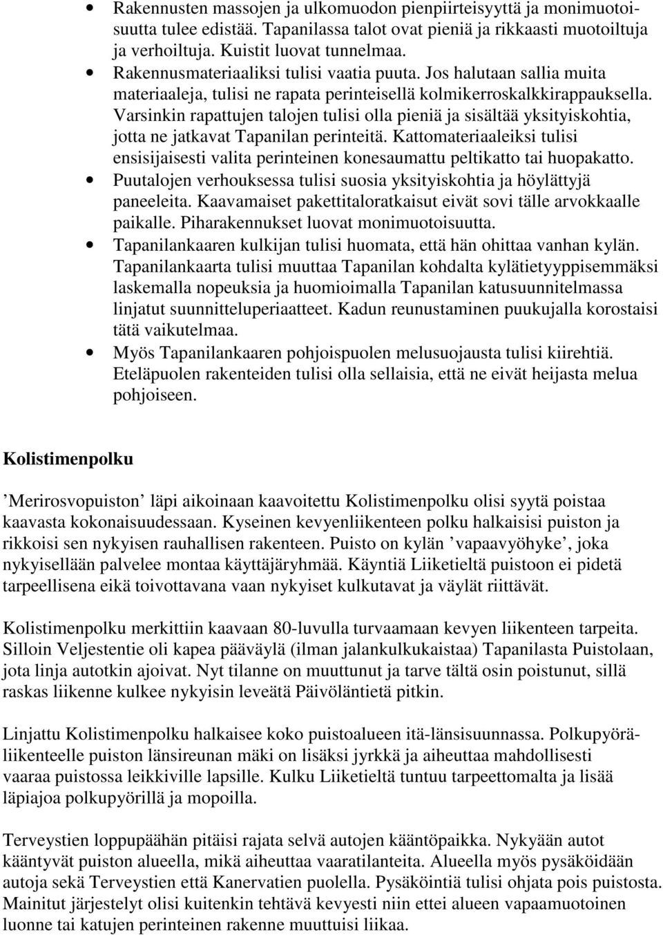 Varsinkin rapattujen talojen tulisi olla pieniä ja sisältää yksityiskohtia, jotta ne jatkavat Tapanilan perinteitä.