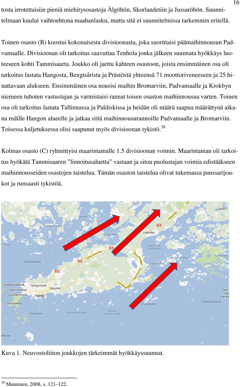 Divisioonan oli tarkoitus saavuttaa Tenhola jonka jälkeen suunnata hyökkäys luoteeseen kohti Tammisaarta.