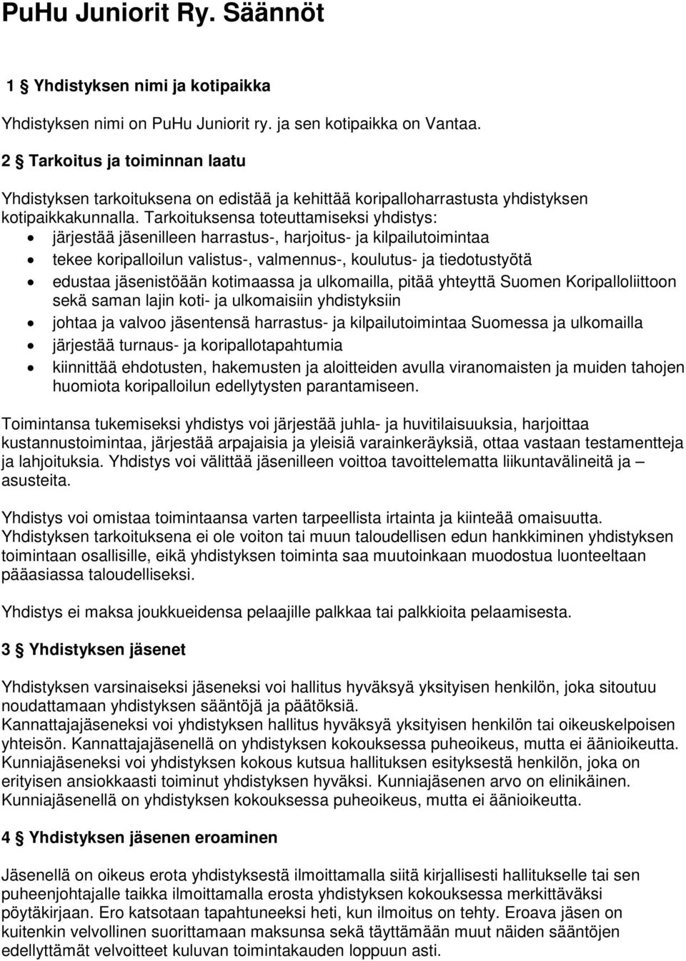 Tarkoituksensa toteuttamiseksi yhdistys: järjestää jäsenilleen harrastus-, harjoitus- ja kilpailutoimintaa tekee koripalloilun valistus-, valmennus-, koulutus- ja tiedotustyötä edustaa jäsenistöään