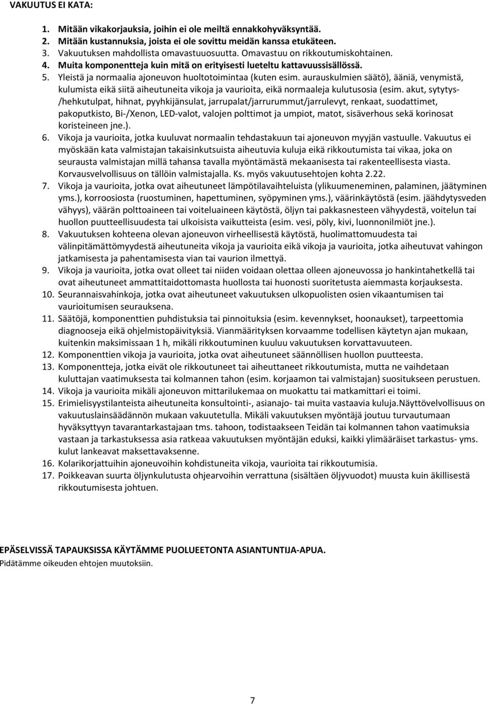 aurauskulmien säätö), ääniä, venymistä, kulumista eikä siitä aiheutuneita vikoja ja vaurioita, eikä normaaleja kulutusosia (esim.